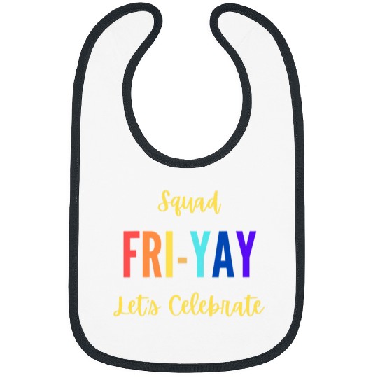 Lets Celebrate Squad happy FRIYAY Teacher Student Friday Bibs