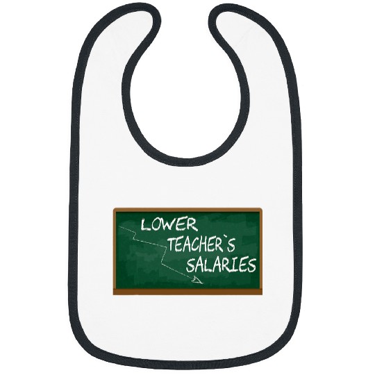 Lower Teacher Salaries Funny Teacher Men Women Bibs