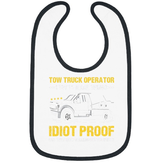 I Try To Make Thinks Idiot Proof Tow Truck Operator Bibs