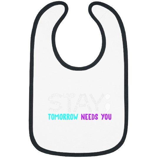 Stay Tomorrow Needs You Semicolon suicides Prevention Month Bibs