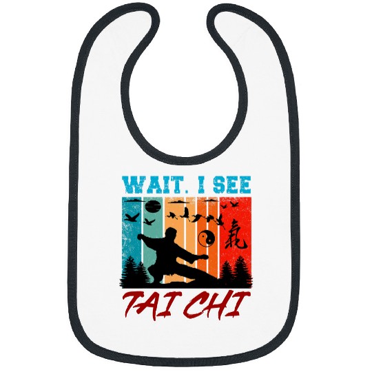 Wait I See Tai Chi Funny Tai Chi Beginners Slogan Bibs
