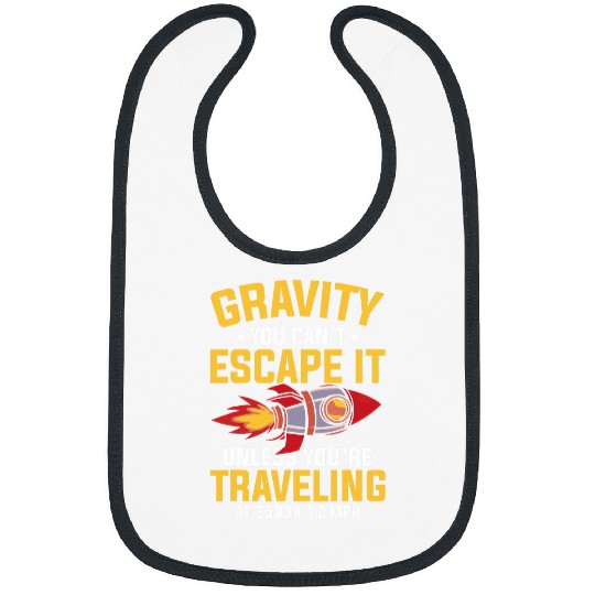 Gravity You Cant Escape Unless Traveling Funny Space Geek Bibs