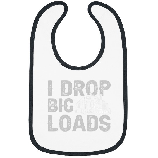I Drop Big Loads Trucker Funny Semi Truck Driver Lover 1 Bibs