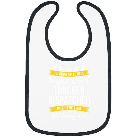 Trucker Dispatcher Funny I Never Dreamed Appreciation Bibs