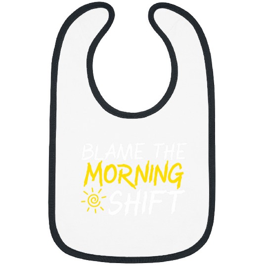 Blame The Morning Shift Graveyard Shift Worker Employee Bibs