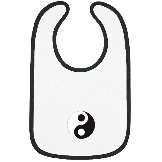Im Silently Wishing I was Doing Tai Chi Beginners Slogan Bibs
