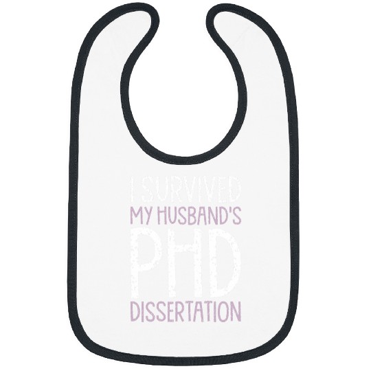 I Survived My Husbands PhD Dissertation Funny PhD Humor Gag Bibs