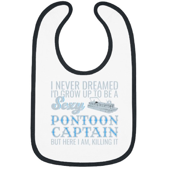 I Never Dreamed Id Grow up to be Sexy Pontoon Captain Boat Bibs