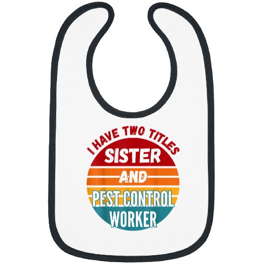 I Have Two Titles Sister And Pest Control Worker Bibs