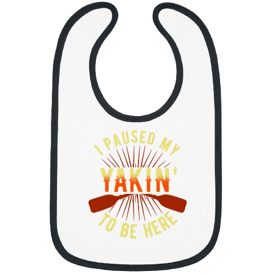 I paused my Yakin to be here funny kayaking Kayak gift Bibs