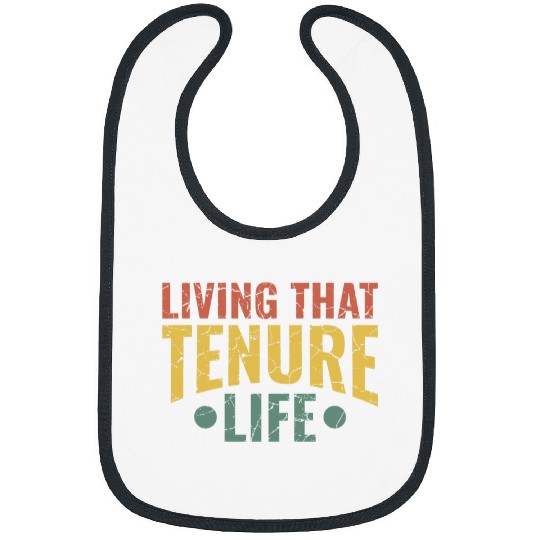Living That Tenure Life College Teacher Tenured Professors Bibs