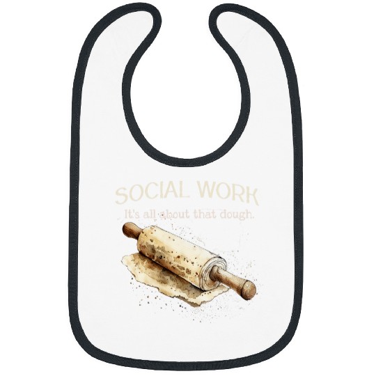 Social Work Its All About That Dough Funny Social Worker Bibs