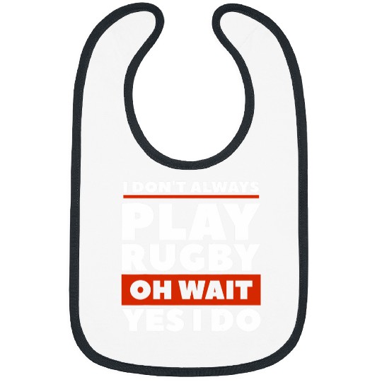 I Dont Always Play Rugby Oh Wait Yes I Do Rugger 1 Bibs