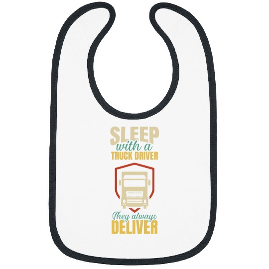 Sleep With A Truck Driver They Always Deliver Design Bibs
