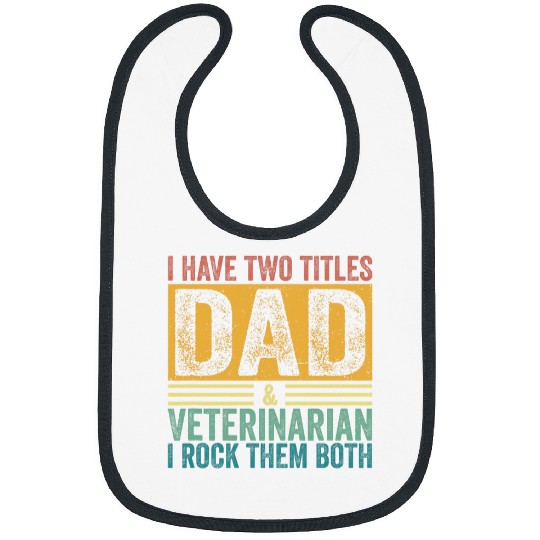 I Have Two Titles Dad And Veterinarian Daddy Fathers Day Bibs