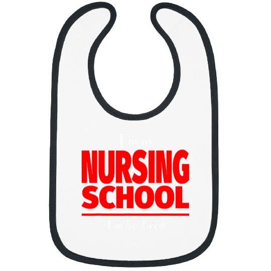 Im Nursing School Im So Tired Worn Out Nursing Student Bibs