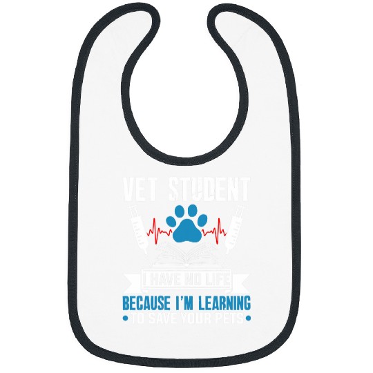Vet Student I Have No Life Save Your Pets Veterinarian Gift Bibs