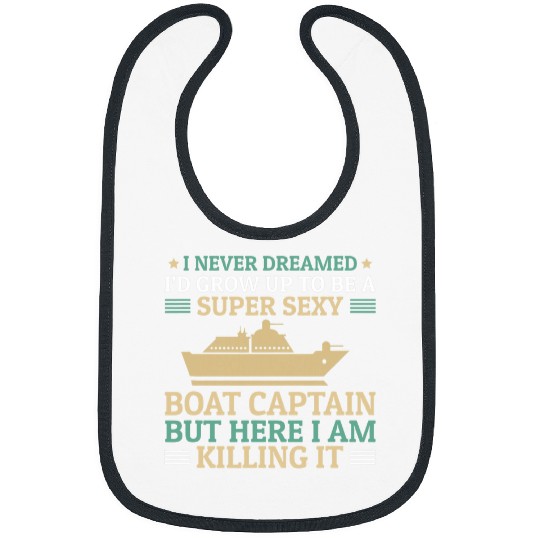 I Never Dreamed To Be A Super Sexy Boat Captain Bibs