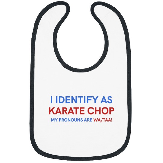 I Identify As Karate Chop My Pronouns Are WaTaa Bibs
