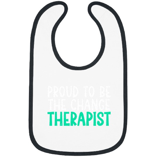 Proud to be the change Therapist Bibs