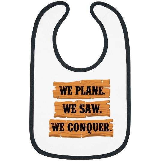 We Plane We Saw We Conquer Woodworker Handyman Carpenter Bibs