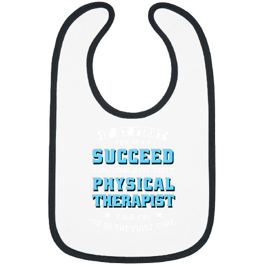 Physical Therapist If At First You Dont Succeed Try Doing Bibs