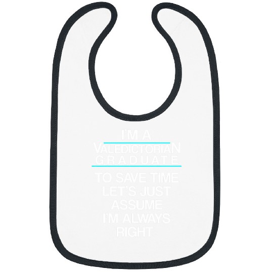 Valedictorian Graduate Class Right Funny Graduation Bibs