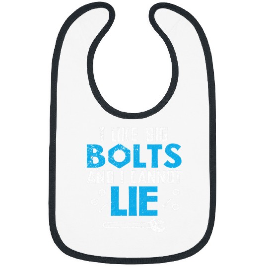 I Like Big Bolts And I Cannot Lie Car Maintenance Worker Bibs