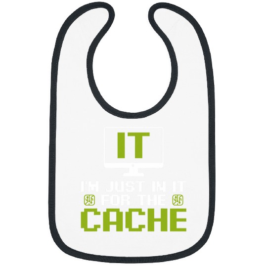 Im just in it for the Cache IT Helpdesk Computer Tech Geeks Bibs