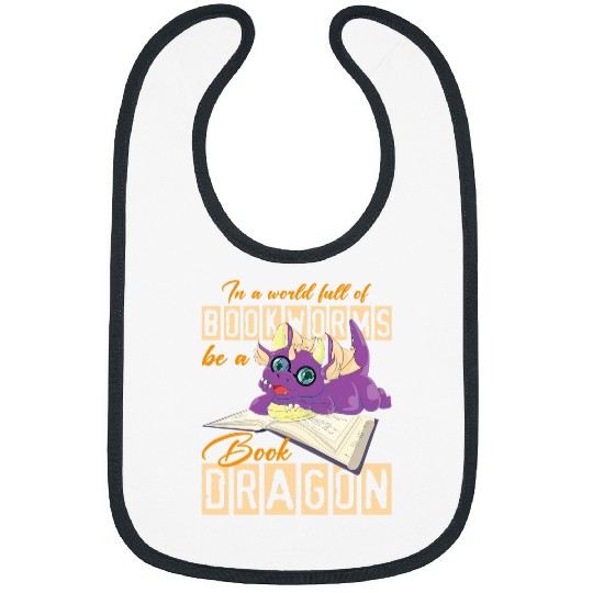 Funny Reading In A World Full Of Bookworms Be A Book Dragon 4 Bibs