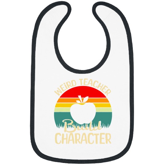 Weird Teachers Build Character 5 Bibs