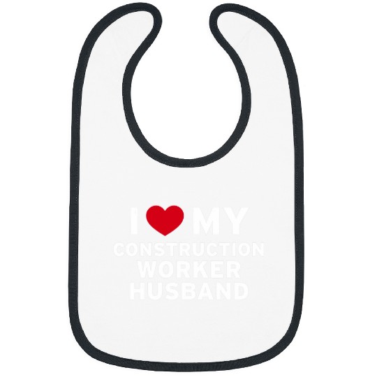 I Love My Construction Worker Husband Loving Gifts for Him Bibs