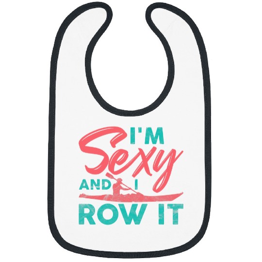 Funny Rowing Canoe Kajak Im Sexy And I Row It Boating Bibs