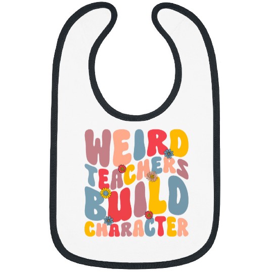 Weird Teachers Build Character Groovy Teacher Women Men 1 Bibs