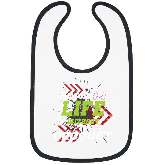 Life Without Croquet Funny Sports Humor Games Mallet Sport Bibs