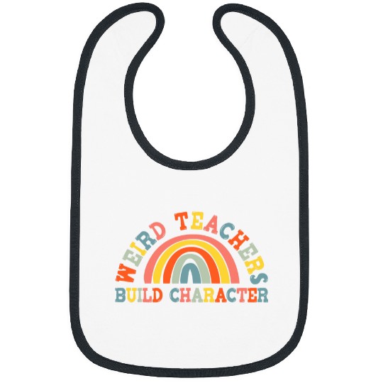 Weird Teachers Build Character teachers appreciation groovy Bibs