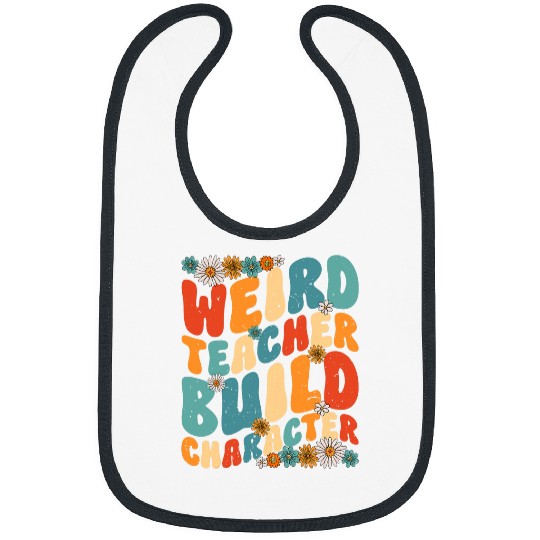 Weird Teachers Build Character Groovy Teacher Women Men 4 Bibs