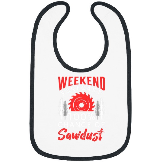 Weekend Forecast 100 Percent Chance Of Sawdust Woodworker Bibs
