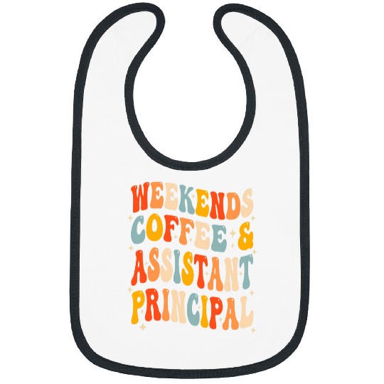 Weekends Coffee And Assistant Principal School Worker Groovy Bibs