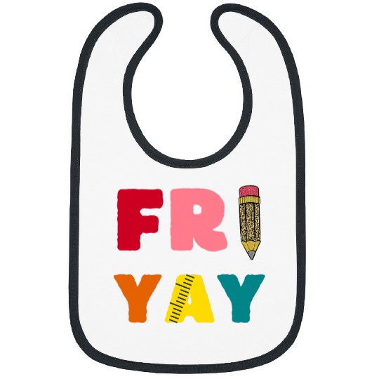 Happy Fri Yay Funny Teacher Life Weekend School Women 5 Bibs