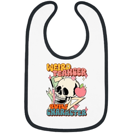 Weird Teachers Build Character Teachers First Day of School Bibs