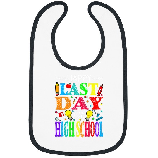 happy last day of high school graduation teacher student Bibs