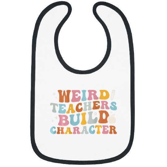 Weird Teachers Build Character Groovy On Back Bibs