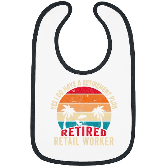 Yes I Do Have A Retirement Plan Retired Retail Worker Bibs