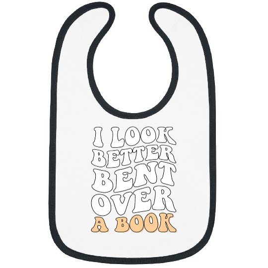 Funny Sarcastic Saying I Look Better Bent Over A Book Groovy 1 Bibs