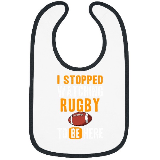 I Stopped Watching Rugby To Be Here for Rugby Lovers Bibs