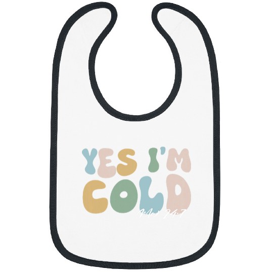 Yes Im cold me 247 funny winter Christmas teacher student Bibs