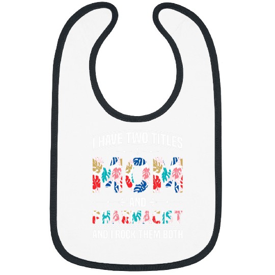 Womens I Have Two Titles Mom Pharmacist Funny Mothers Day Bibs