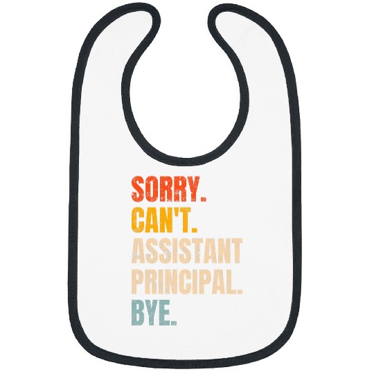 Sorry Cant Assistant Principal Bye Retro School Worker Bibs