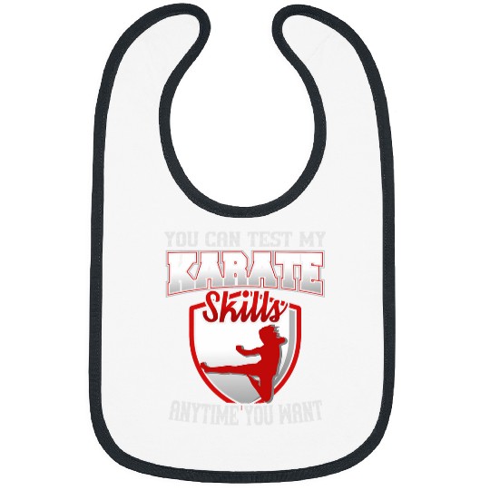 You Can Test My Karate Skills Anytime You Want Karate Bibs